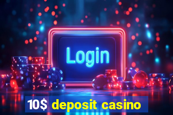 10$ deposit casino