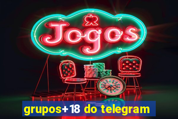 grupos+18 do telegram