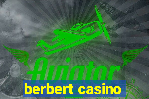 berbert casino