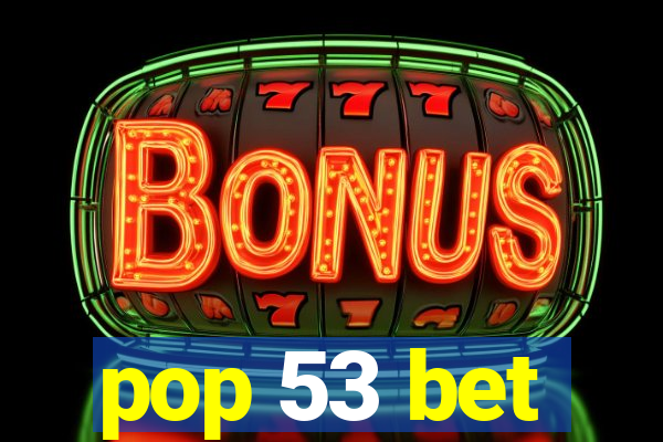 pop 53 bet