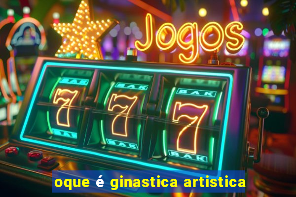 oque é ginastica artistica