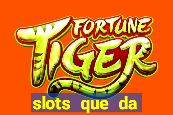 slots que da dinheiro no cadastro