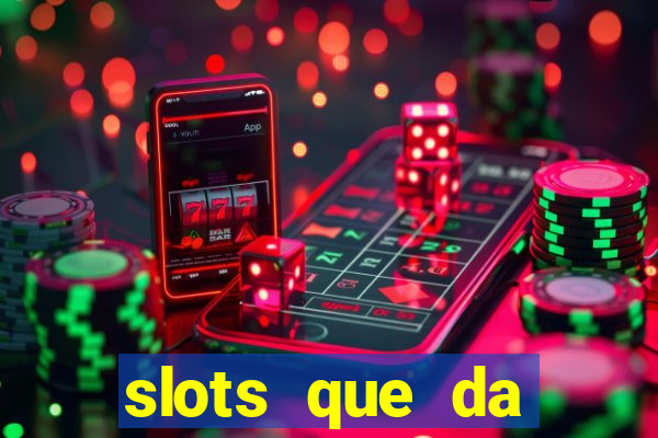 slots que da dinheiro no cadastro