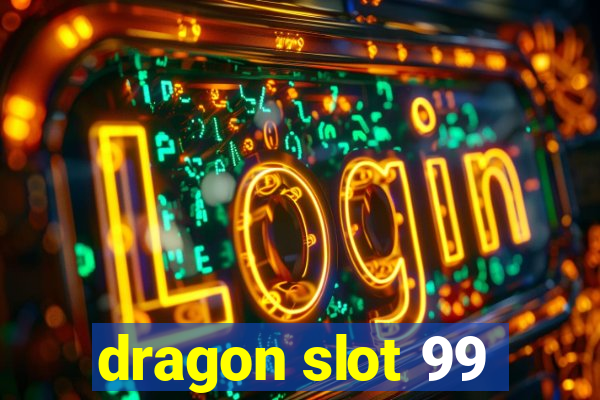 dragon slot 99