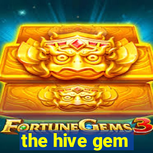 the hive gem