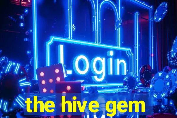 the hive gem