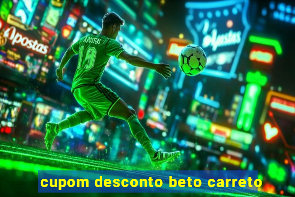 cupom desconto beto carreto