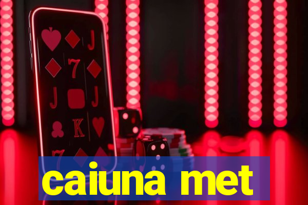 caiuna met