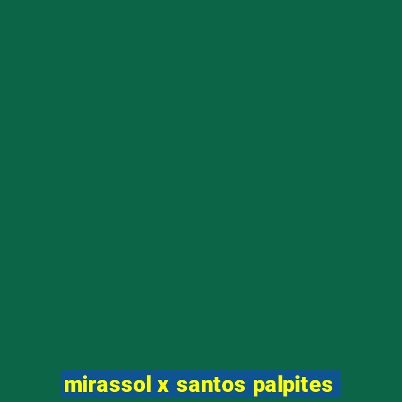 mirassol x santos palpites