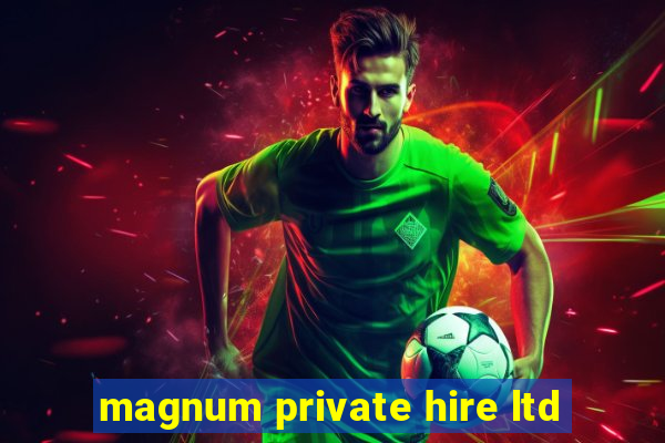 magnum private hire ltd