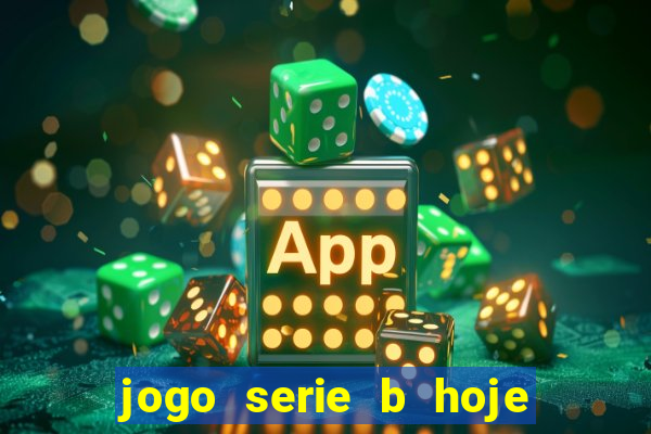 jogo serie b hoje ao vivo