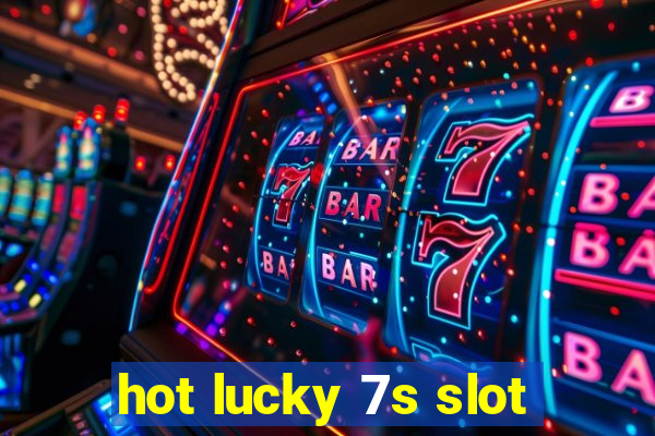 hot lucky 7s slot