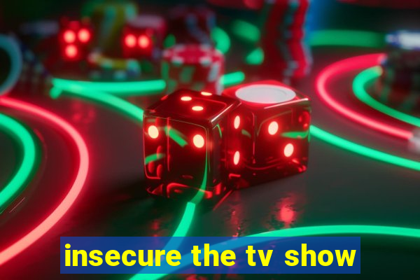 insecure the tv show