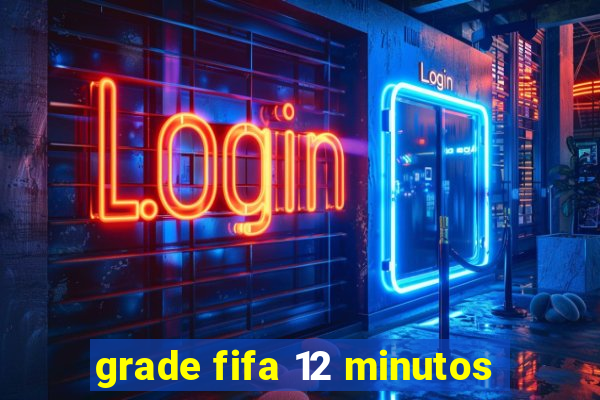 grade fifa 12 minutos