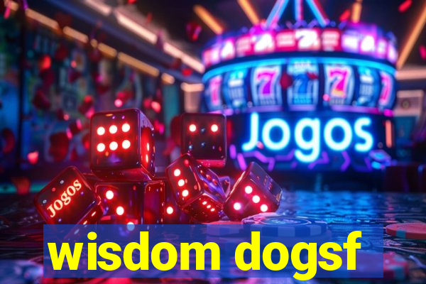 wisdom dogsf