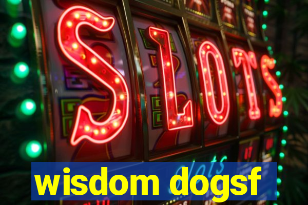 wisdom dogsf