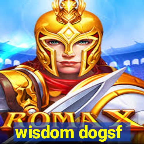 wisdom dogsf