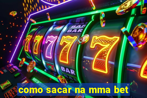 como sacar na mma bet