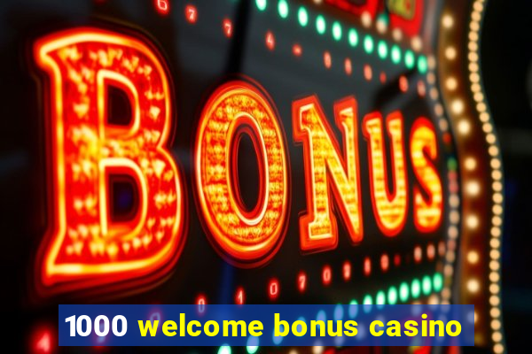 1000 welcome bonus casino