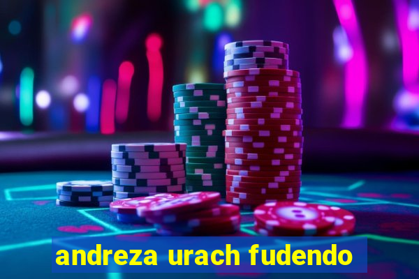 andreza urach fudendo