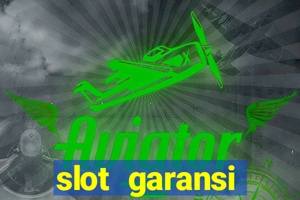 slot garansi kekalahan 100 saldo kembali