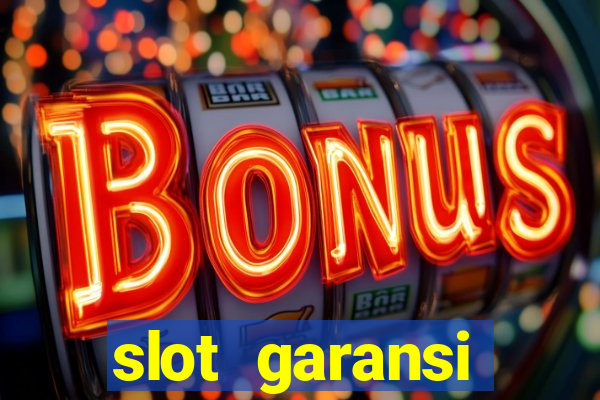 slot garansi kekalahan 100 saldo kembali