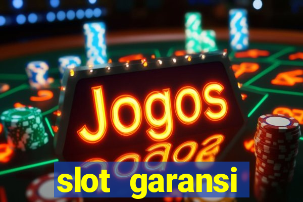 slot garansi kekalahan 100 saldo kembali