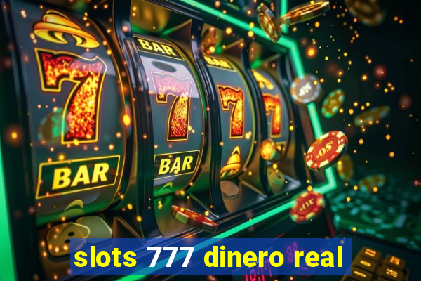 slots 777 dinero real