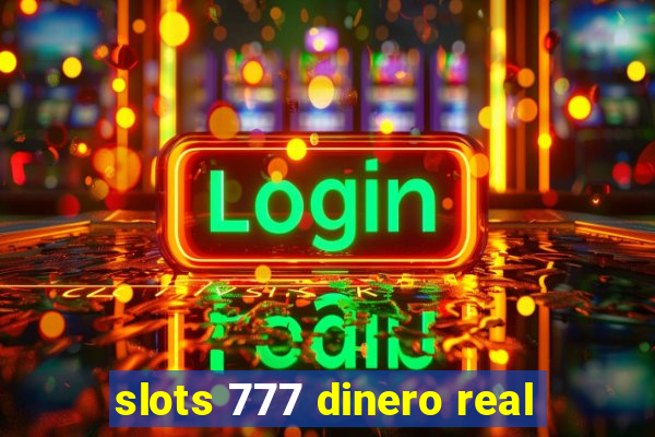 slots 777 dinero real