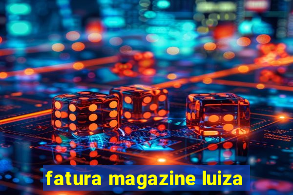 fatura magazine luiza