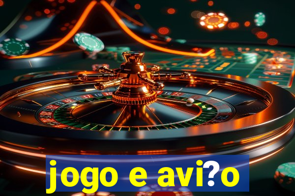 jogo e avi?o