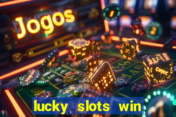 lucky slots win real cash paytm