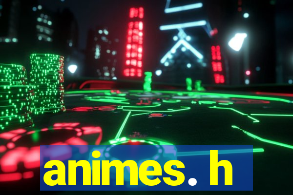 animes. h