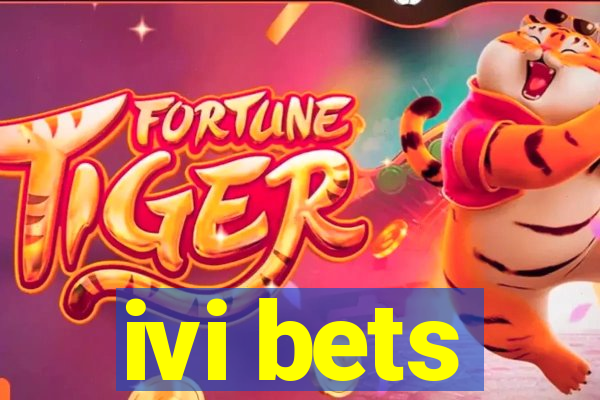 ivi bets