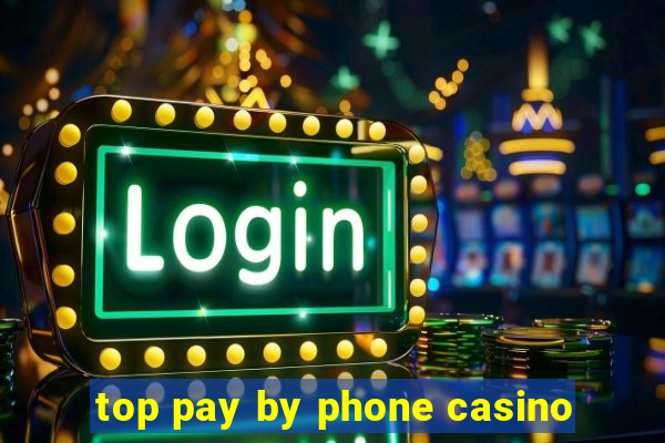 top pay by phone casino