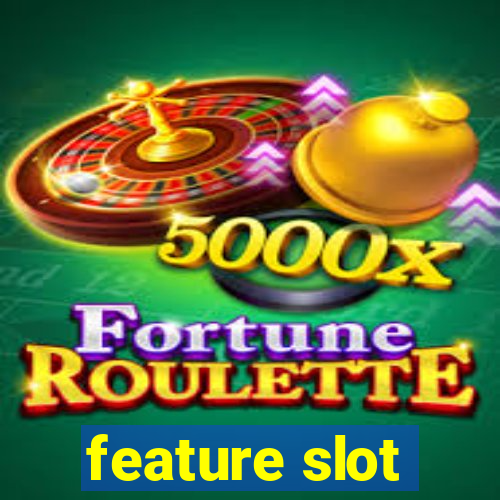 feature slot