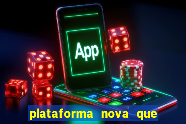 plataforma nova que est谩 pagando