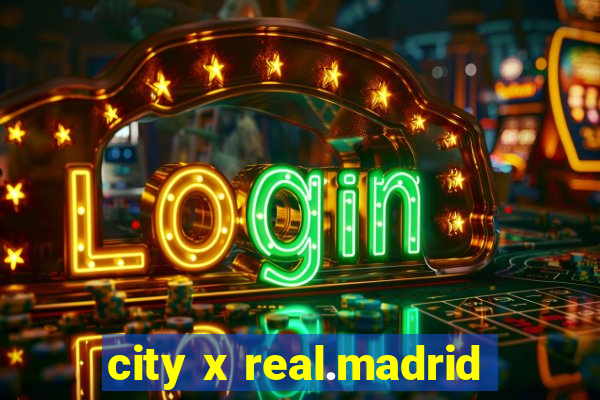 city x real.madrid