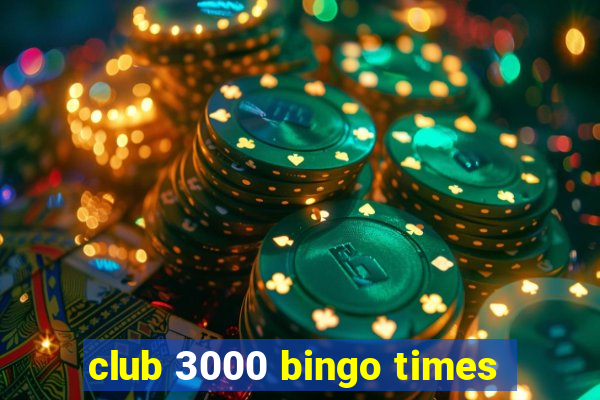 club 3000 bingo times