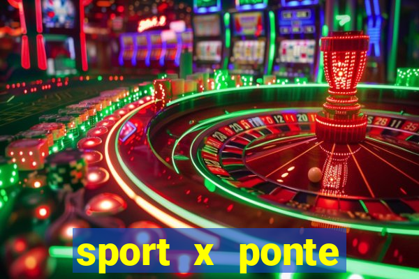 sport x ponte preta onde assistir