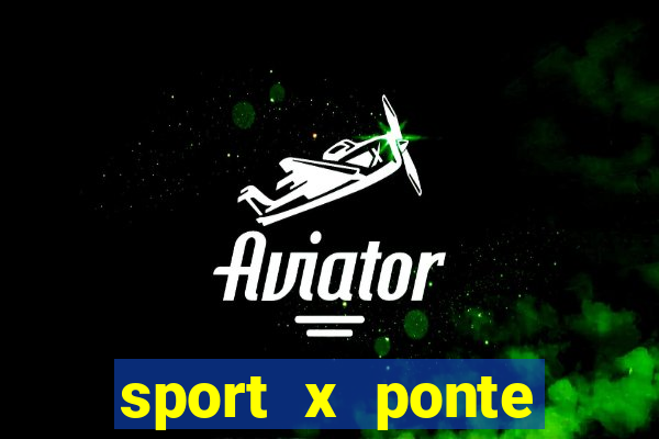 sport x ponte preta onde assistir