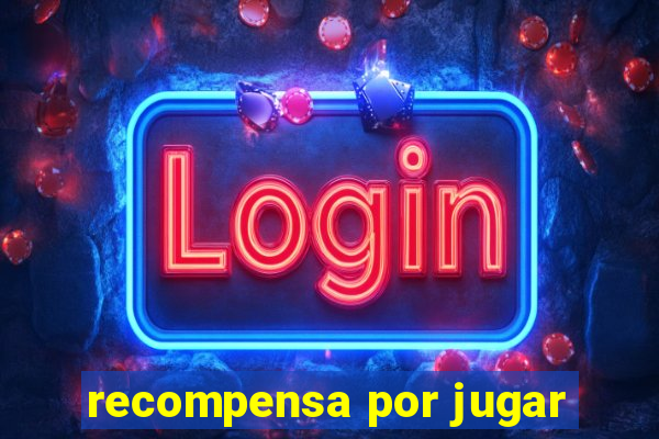 recompensa por jugar