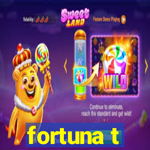 fortuna t