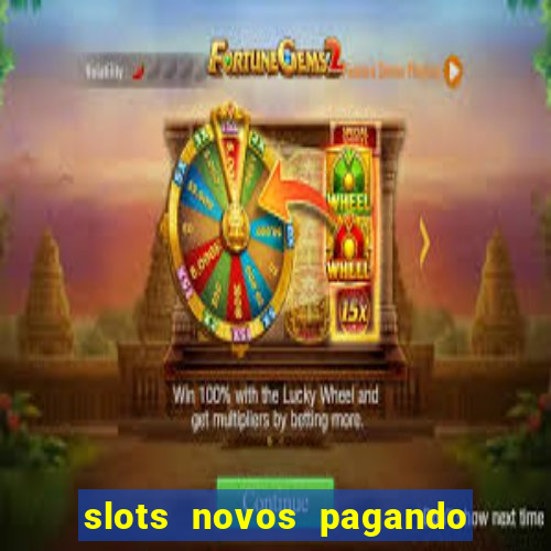 slots novos pagando no cadastro