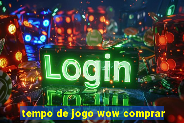 tempo de jogo wow comprar