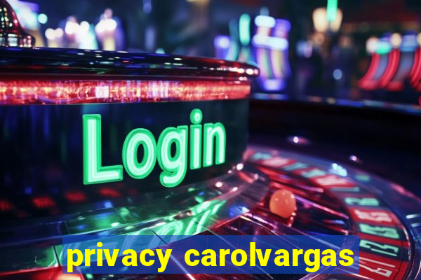 privacy carolvargas