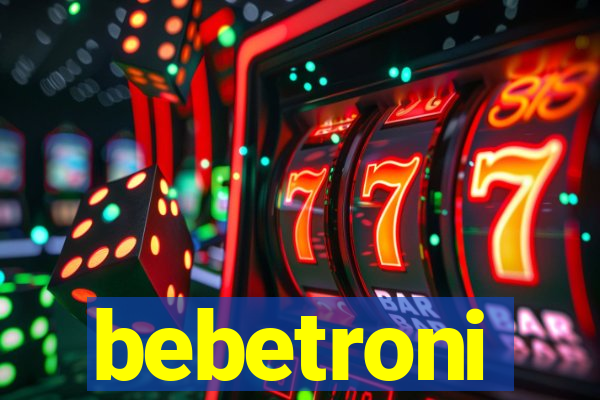 bebetroni