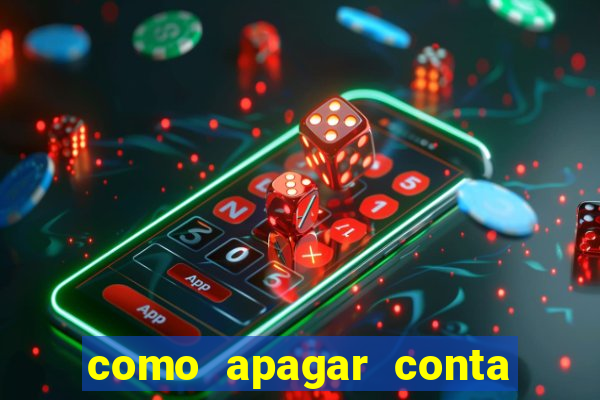 como apagar conta na estrela bet