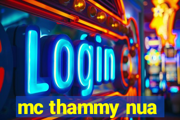 mc thammy nua