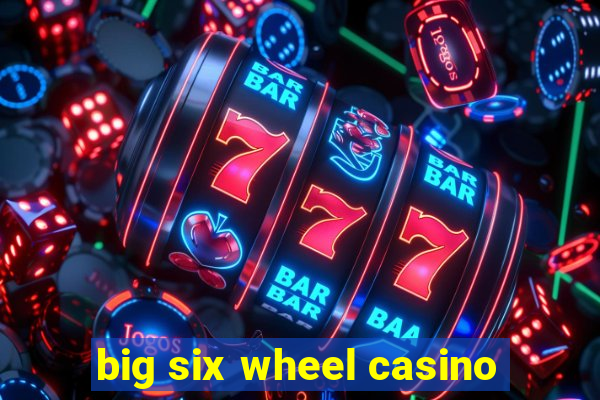 big six wheel casino